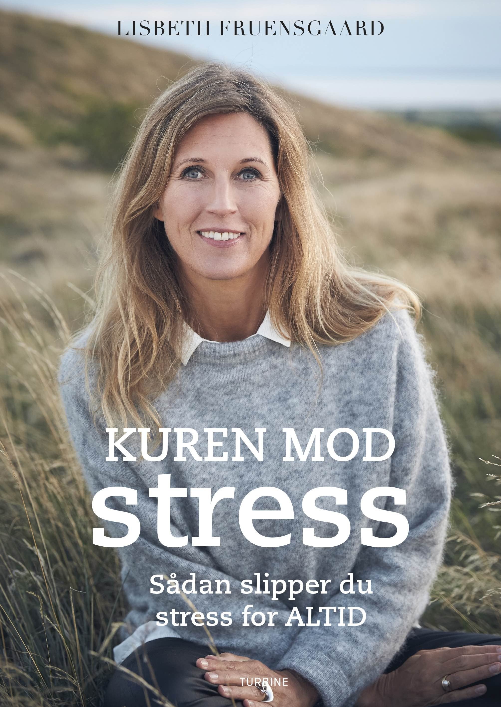 Kuren mod stress - Sådan slipper du stress for altid - Lisbet Fruensgaard